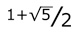 1 plus square root of 5 divided by 2, the golden ratio