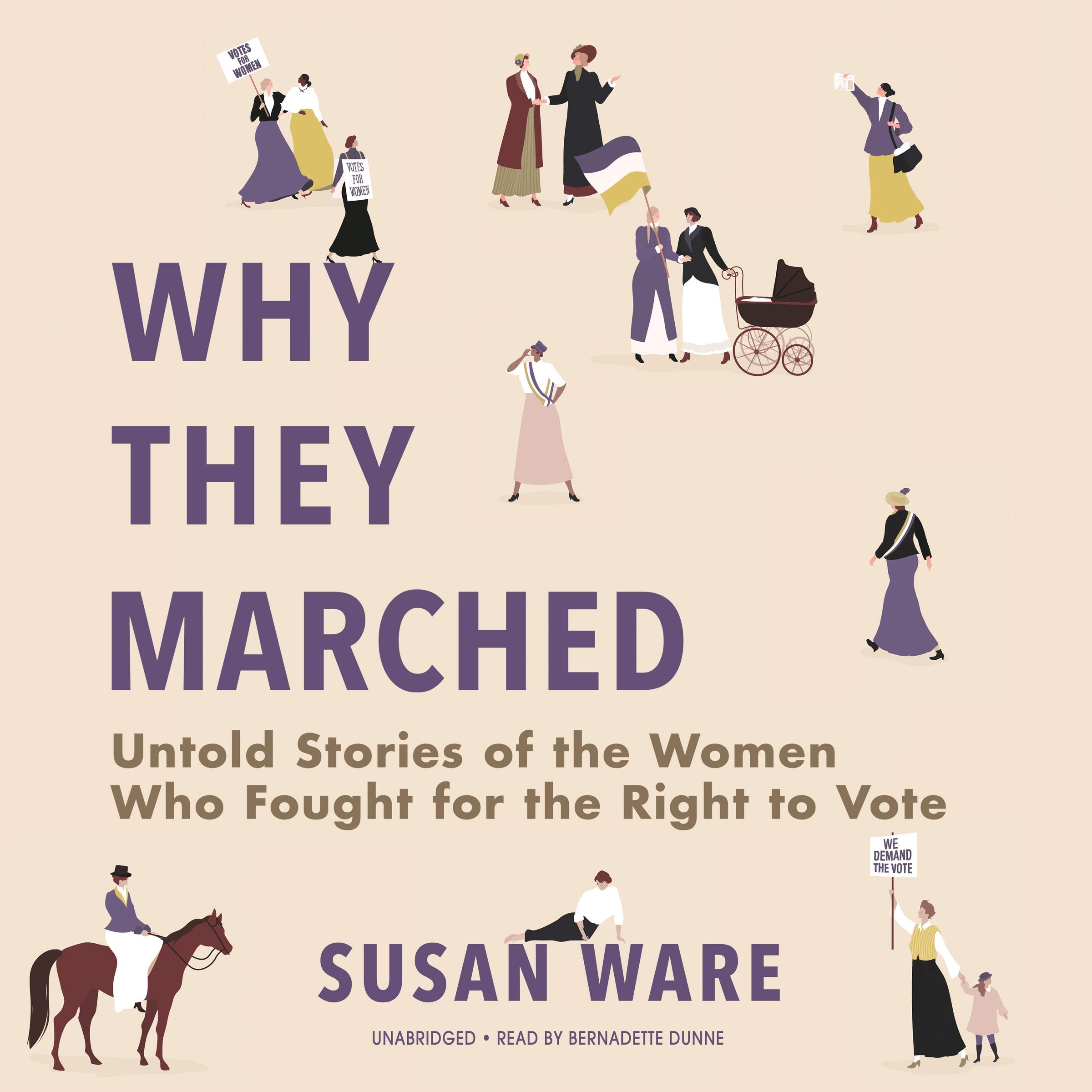 Why They Marched: Untold Stories of the Women Who Fought for the Right to Vote by Susan Ware 